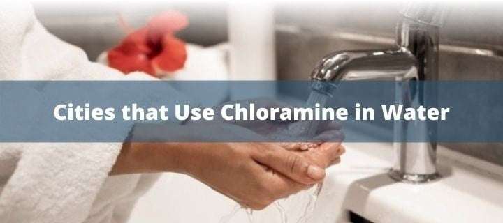 A list of Cities that Use Chloramine in tap Water