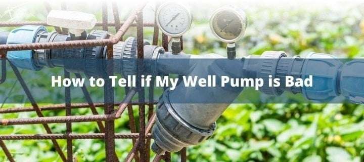How to Tell if your Well Pump is Bad