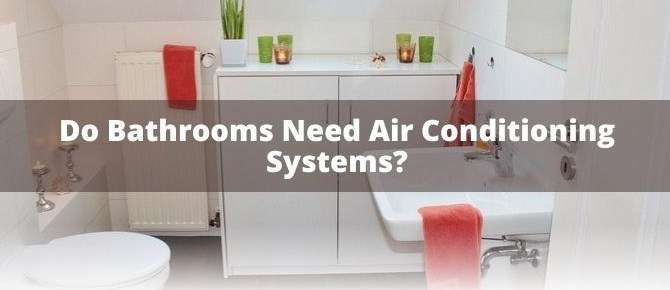 do bathroom need air conditioning system