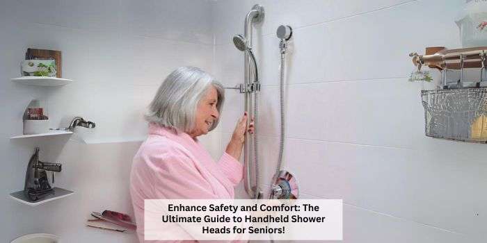Best Handheld Shower Heads for Seniors