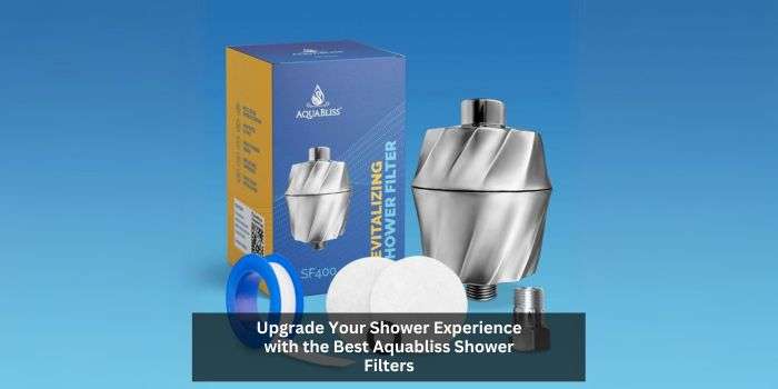 Best Aquabliss Shower Filters