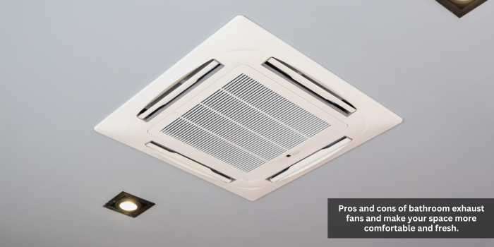 Pros and Cons of Bathroom Exhaust Fans