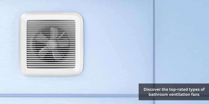 Types of Bathroom Ventilation Fans