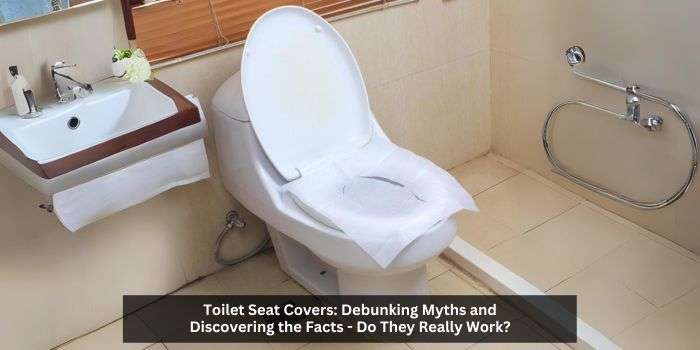 Toilet Seat Covers Do They Really Work